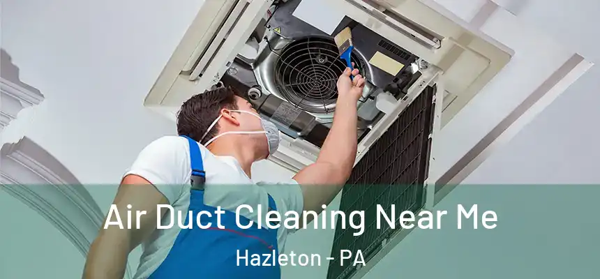  Air Duct Cleaning Near Me Hazleton - PA
