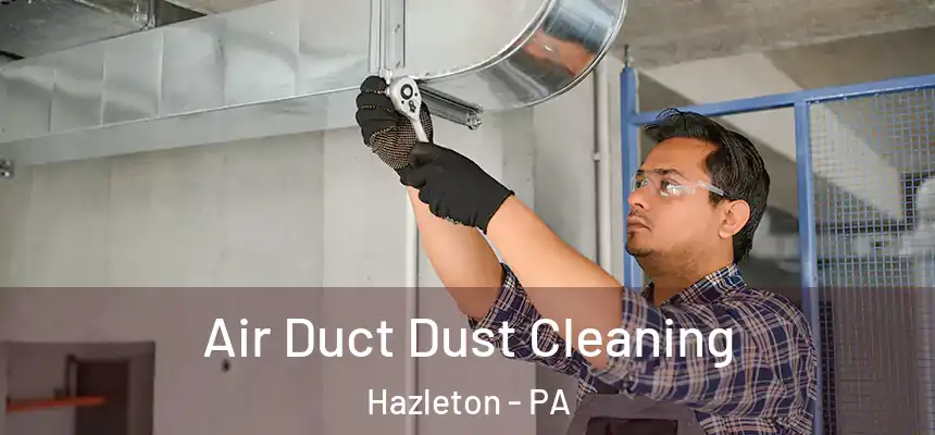  Air Duct Dust Cleaning Hazleton - PA