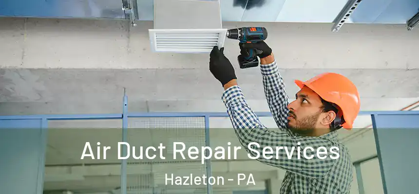  Air Duct Repair Services Hazleton - PA
