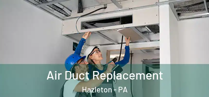  Air Duct Replacement Hazleton - PA