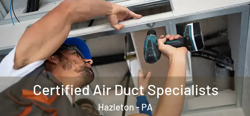  Certified Air Duct Specialists Hazleton - PA