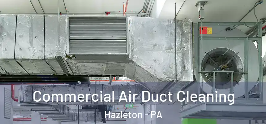  Commercial Air Duct Cleaning Hazleton - PA