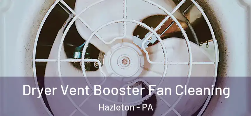  Dryer Vent Booster Fan Cleaning Hazleton - PA