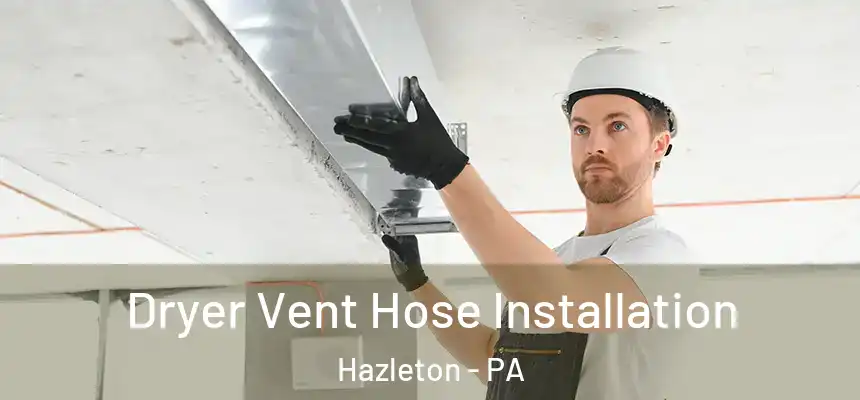  Dryer Vent Hose Installation Hazleton - PA