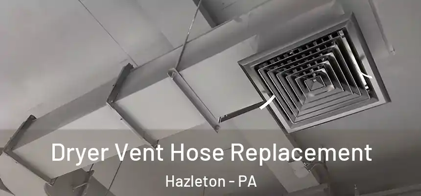  Dryer Vent Hose Replacement Hazleton - PA