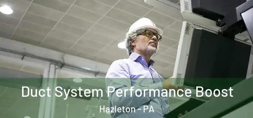  Duct System Performance Boost Hazleton - PA