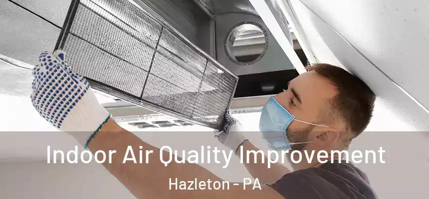 Indoor Air Quality Improvement Hazleton - PA