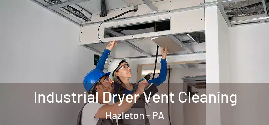  Industrial Dryer Vent Cleaning Hazleton - PA