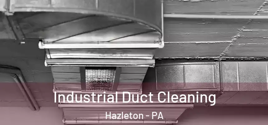  Industrial Duct Cleaning Hazleton - PA