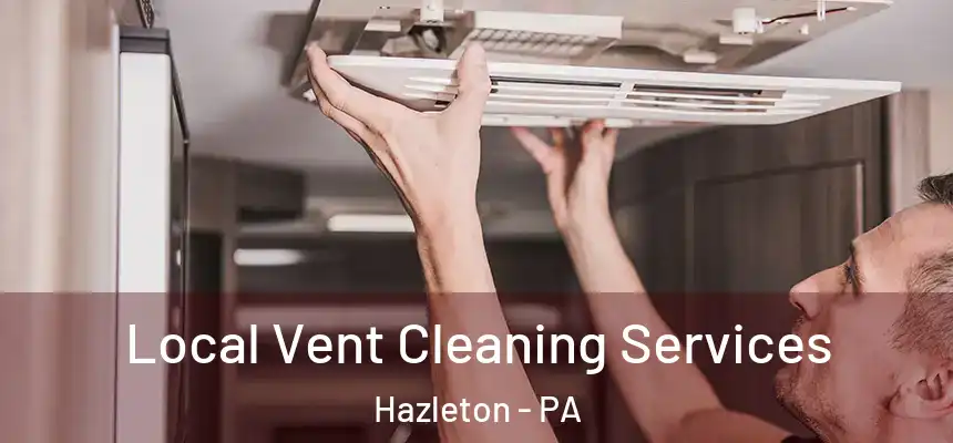  Local Vent Cleaning Services Hazleton - PA