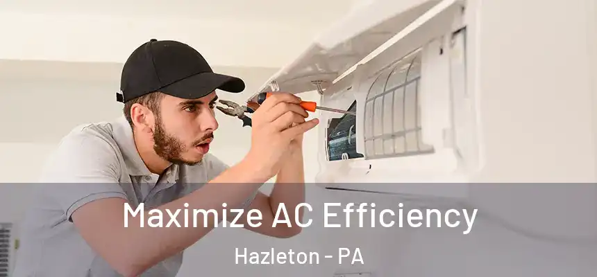  Maximize AC Efficiency Hazleton - PA