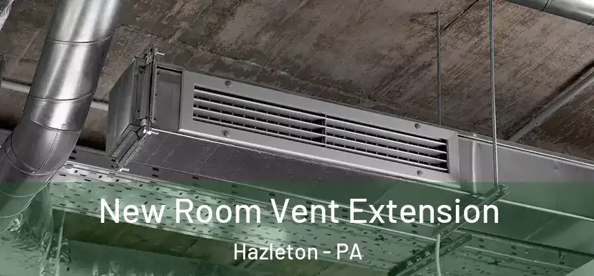 New Room Vent Extension Hazleton - PA