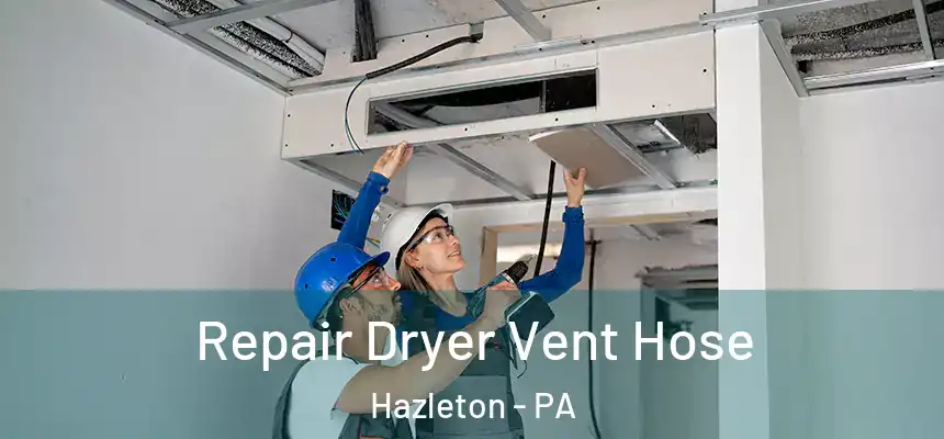 Repair Dryer Vent Hose Hazleton - PA