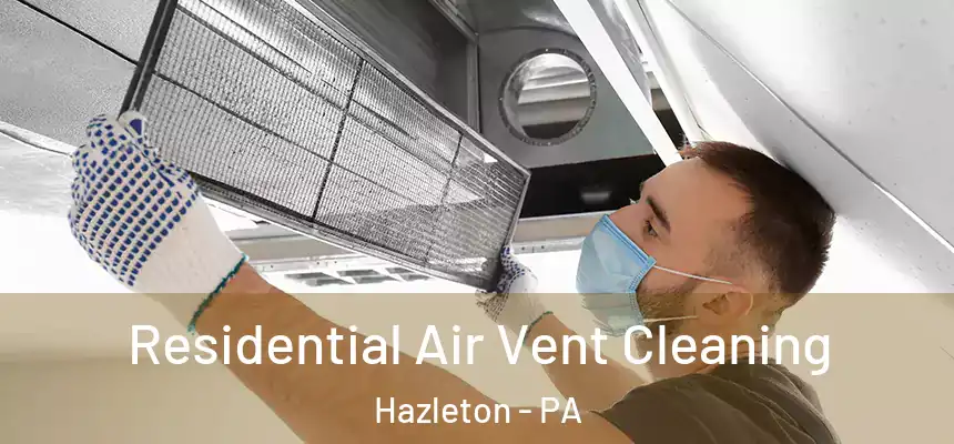  Residential Air Vent Cleaning Hazleton - PA