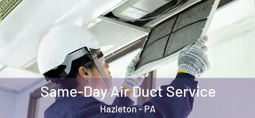  Same-Day Air Duct Service Hazleton - PA