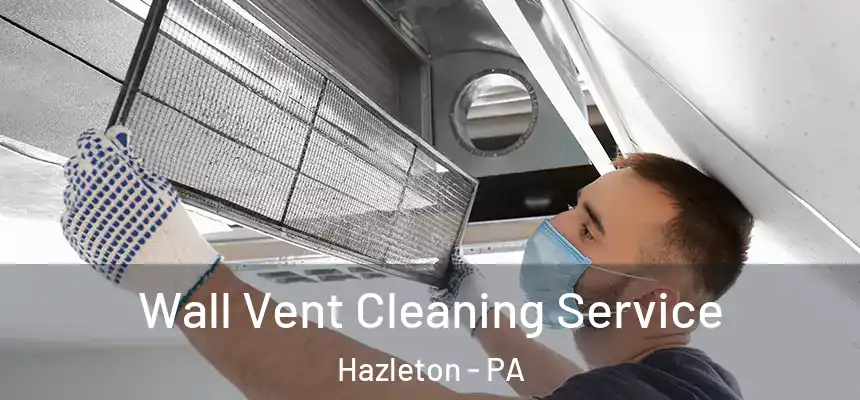  Wall Vent Cleaning Service Hazleton - PA