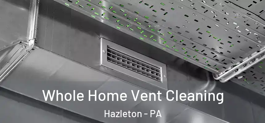 Whole Home Vent Cleaning Hazleton - PA